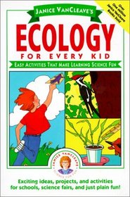 Janice Vancleave's Ecology for Every Kid: Easy Activities That Make Learning Science Fun (Janice VanCleave Science for Every Kid Series)