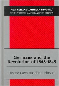 Germans and the Revolution of 1848-1849 (New German-American Studies/Neue Deutsch-Amerikanische Studien)