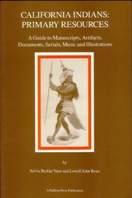 California Indians: Primary Resources : A Guide to Manuscripts, Artifacts, Documents, Serials, Music, and Illustrations (Formerly Ballena Press , No. 36)