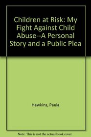 Children at Risk: My Fight Against Child Abuse--A Personal Story and a Public Plea