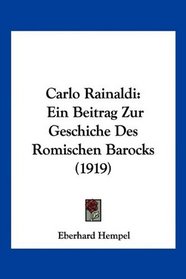 Carlo Rainaldi: Ein Beitrag Zur Geschiche Des Romischen Barocks (1919) (German Edition)