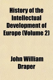 History of the Intellectual Development of Europe (Volume 2)