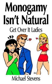 Monogamy Isn't Natural: Get Over It Ladies