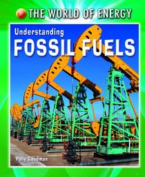 Understanding Fossil Fuels (World of Energy)