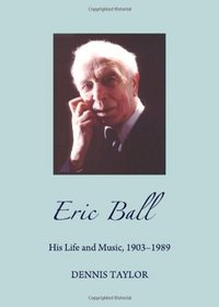 Eric Ball: His Life and Music, 1903-1989