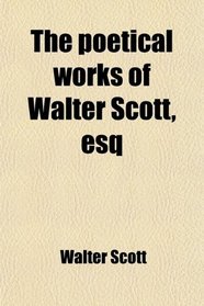 The poetical works of Walter Scott, esq