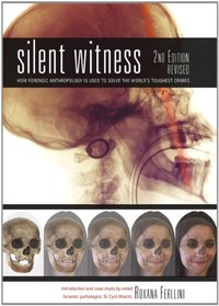 Silent Witness: How Forensic Anthropology is Used to Solve the World's Toughest Crimes