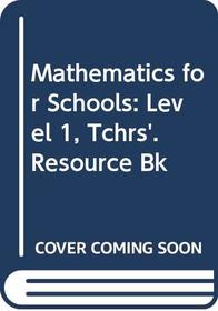 Mathematics for Schools: Level 1, Tchrs'. Resource Bk