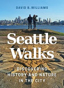 Seattle Walks: Discovering History and Nature in the City