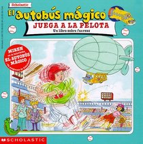 El Autobus Magico Juega a LA Pelota/The magic school bus plays ball: UN Libro Sobre Fuerzas (El Autobus Magico)