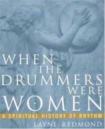 When the Drummers Were Women : A Spiritual History of Rhythm