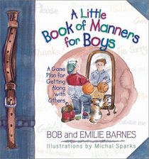 A Little Book of Manners for Boys: A Game Plan for Getting Along with Others