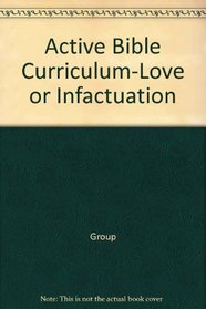 Active Bible Curriculum-Love or Infactuation (Active Bible Curriculum)