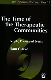 The Time of the Therapeutic Communities: People, Places and Events (Therapeutic Communities, 12)