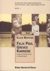 Felix Paul Greves Karriere: Frederick Philip Grove in Deutschland (Schriften der Saarlandischen Universitats- und Landesbibliothek) (German Edition)