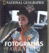 Fotografias Ayer Y Hoy/photographs, Then And Now (National Geographic)