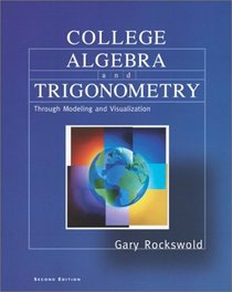 College Algebra and Trigonometry through Modeling and Visualization (2nd Edition)