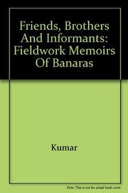 Friends, Brothers, and Informants: Fieldwork Memoirs of Banaras