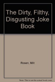 The Dirty, Filthy, Disgusting Joke Book