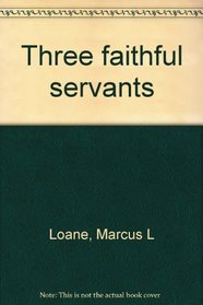 Three faithful servants