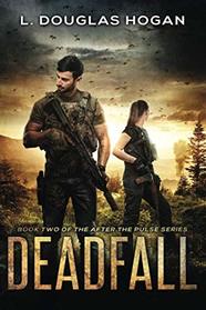 Deadfall: A Post-Apocalyptic Tale of Human Survival (After the Pulse)