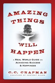 Amazing Things Will Happen: A Real World Guide on Achieving Success and Happiness