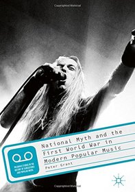 National Myth and the First World War in Modern Popular Music (Palgrave Studies in the History of Subcultures and Popular Music)