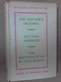 Doctor's Dilemma; Getting Married; and the Shewing Up of Blanco Posnet
