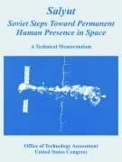 Salyut:: Soviet Steps Toward Permanent Human Presence in Space a Technical Memorandum