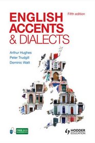 English Accents and Dialects: An Introduction to Social and Regional Varieties of English in the British Isles (Hodder Education Publication)