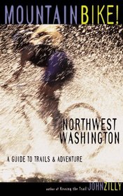 Mountain Bike! Northwest Washington: A Guide to Trails  Adventure