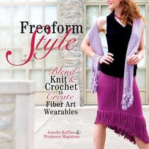 Freeform Style: Blend Knit and Crochet to Create Fiber Art Wearables