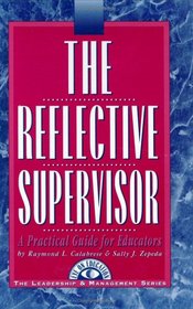 The Reflective Supervisor: A Practical Guide for Educators (The Leadership & Management Series)