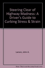 Steering Clear of Highway Madness: A Driver's Guide to Curbing Stress & Strain