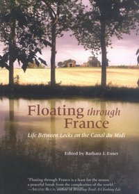 Floating Through France: Life Between Locks on the Canal du Midi (Travelers' Tales Guides)