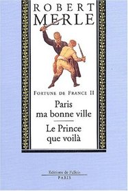 Fortune de France, volume II : Paris ma bonne ville ; Le Prince que voil