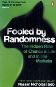 FOOLED BY RANDOMNESS: THE HIDDEN ROLE OF CHANCE IN LIFE AND IN THE MARKETS