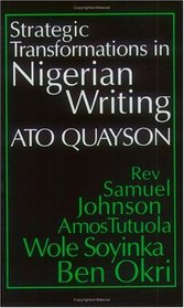 Strategic Transformations in Nigerian Writing: Caality & History in the Work of Rev. Samuel Johnson, Amos Tutuola, Wole Soyinka & Ben Okri