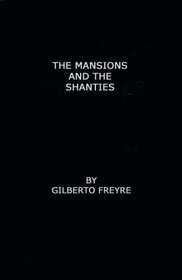 The Mansions and the Shanties [Sobrados e Mucambos]: The Making of Modern Brazil