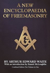 New Encyclopaedia of Freemasonry (Ars Magna Latomorum : and of Cognate Instituted Mysteries : Their Rites Literature and History/2 Volumes in 1)