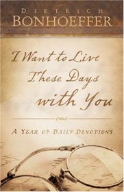 I Want to Live These Days With You: A Year of Daily Devotions