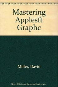 Mastering Applesft Graphc