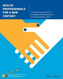 Health Professionals for a New Century: Transforming education to strengthen health systems in an interdependent world