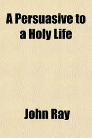 A Persuasive to a Holy Life