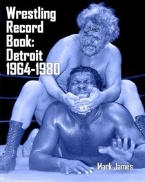 Wrestling Record Book: Detroit 1964-1980