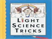 Light Science Tricks : Professor Solomon Snickerdoodle Series