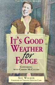 It's Good Weather for Fudge: Conversing With Carson McCullers (The Conecuh Series)