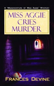 Miss Aggie Cries Murder (Misadventure of Miss Aggie Mysteries)
