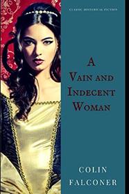 A VAIN AND INDECENT WOMAN (Classic Historical Fiction)