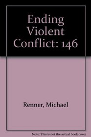Ending Violent Conflict (Worldwatch Paper 146)